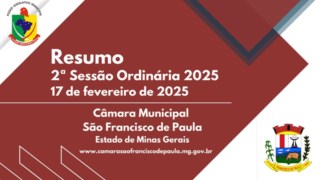 RESUMO DAS MATERIAS DA 2ª REUNIÃO ORDINÁRIA DO 1° PERÍODO LEGISLATIVO DA
CÂMARA MUNICIPAL DE SÃO FRANCISCO DE PAULA/MG, ANO DE 2025, LEGISLATURA 2025/2028. DIA: 17 de fevereiro de 2025. RESUMO DAS MATERIAS DA 2ª REUNIÃO ORDINÁRIA DO 1° PERÍODO LEGISLATIVO DA
CÂMARA MUNICIPAL DE SÃO FRANCISCO DE PAULA/MG, ANO DE 2025, LEGISLATURA 2025/2028. DIA: 17 de fevereiro de 2025.