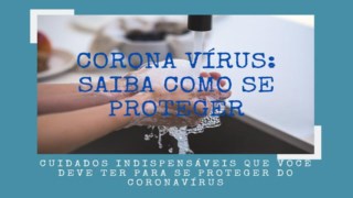 Sintomas, transmissão e quais cuidados indispensáveis que você deve ter para se proteger do coronavírus