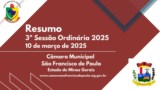 RESUMO DAS MATERIAS DA 3ª REUNIÃO ORDINÁRIA DO 1° PERÍODO LEGISLATIVO DA CÂMARA MUNICIPAL DE SÃO FRANCISCO DE PAULA/MG, ANO DE 2025, LEGISLATURA 2025/2028. DIA: 10 de março de 2025. RESUMO DAS MATERIAS DA 3ª REUNIÃO ORDINÁRIA DO 1° PERÍODO LEGISLATIVO DA CÂMARA MUNICIPAL DE SÃO FRANCISCO DE PAULA/MG, ANO DE 2025, LEGISLATURA 2025/2028. DIA: 10 de março de 2025.